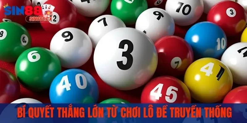 Bí quyết thắng lớn từ chuyên gia chơi lô đề truyền thống